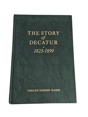 The Story Of Decatur 1823-1899 Book Caroline McKinney Clarke Georgia Genealogy